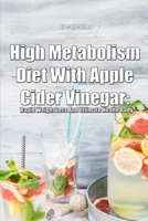 High Metabolism Diet With Apple Cider Vinegar: Rapid Weight Loss And Ultimate Health Body 1693121700 Book Cover
