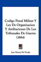 Codigo Penal Militar Y Ley De Organizacion Y Atribuciones De Los Tribunales De Guerra (1884) 1161030115 Book Cover