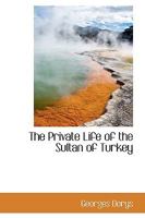 The Private Life Of The Sultan Of Turkey 1017089000 Book Cover