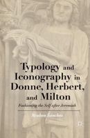 Typology and Iconography in Donne, Herbert, and Milton: Fashioning the Self After Jeremiah 134948508X Book Cover