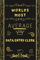 Worlds Most Average Data Entry Clerk: Perfect Gag Gift For An Average Data Entry Clerk Who Deserves This Award! | Blank Lined Notebook Journal | 120 ... Format | Office | Birthday | Christmas | Xmas 167726568X Book Cover