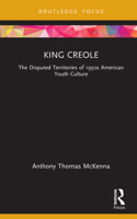 King Creole: The Disputed Territories of 1950s American Youth Culture (Cinema and Youth Cultures) 0367481294 Book Cover