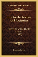 Exercises In Reading And Recitation: Selected For The Use Of Classes 1164640712 Book Cover