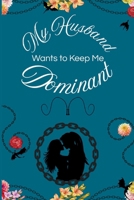 My Husband Wants to Keep Me Dominant 1965770096 Book Cover