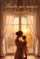 Madre per sempre: Un legame infinito (Italian Edition) B0HGYKFBVN Book Cover