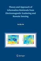 Theory and Approach of Information Retrievals from Electromagnetic Scattering and Remote Sensing 1402040296 Book Cover