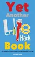 Yet Another Life Hack Book: The Super-Fast & Easy Way to Get More Done in Less Time 1790597250 Book Cover