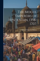 The Mogul Emperors of Hindustan, 1398-1707; 1022455303 Book Cover