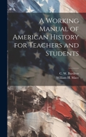 A Working Manual of American History for Teachers and Students 102189771X Book Cover