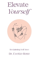Elevate Yourself: Reclaiming Self-love B0CTF5HWFV Book Cover