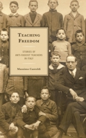 Teaching Freedom: Stories of Anti-Fascist Teachers in Italy 1683934202 Book Cover