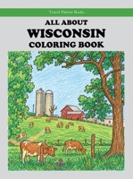 All About Wisconsin Coloring Book (Travel Palette Coloring Books) 1948872625 Book Cover