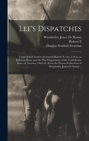 Lee's Dispatches; Unpublished Letters of General Robert E. Lee, C.S.A., to Jefferson Davis and the War Department of the Confederate States of America, 1862-65, from the Private Collections of Wymberl 1017014949 Book Cover