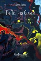 The Truth of Glances: Actors Edition 1475082509 Book Cover