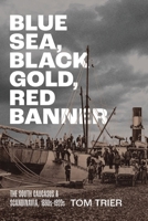 Blue Sea, Black Gold, Red Banner: The South Caucasus and Scandinavia, 1880s–1920s (NIU Series in Slavic, East European, and Eurasian Studies) 1501787926 Book Cover