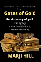 Gates of Gold: The Discovery of Gold, its Legacy and its Contribution to Australian Identity 0645483400 Book Cover