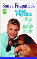Sonya Fitzpatrick the Pet Psychic: What the Animals Tell me 0425194140 Book Cover