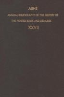 Annual Bibliography of the History of the Printed Book and Libraries: Volume 27: Publication of 1996 and Additions from the Precedings Years 9401059640 Book Cover