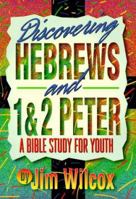 Discovering Hebrews and 1&2 Peter: A Bible Study for Youth 083411545X Book Cover
