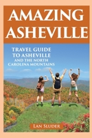 Amazing Asheville: Travel Guide to Asheville and the North Carolina Mountains 0999434888 Book Cover