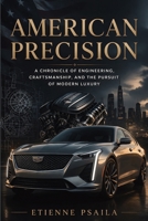American Precision: A Chronicle of Engineering, Craftsmanship, and the Pursuit of Modern Luxury B0GWGR4J36 Book Cover