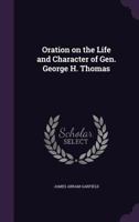 Oration on the life and character of Gen. George H. Thomas, delivered before the Society of the Army of the Cumberland - Primary Source Edition 134106008X Book Cover