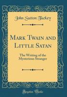 Mark Twain and Little Satan: The Writing of the Mysterious Stranger (Classic Reprint) 0265602610 Book Cover