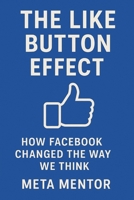 The Like Button Effect: How Facebook Changed the Way We Think B0FCGFJHX2 Book Cover