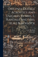 Original Double Acrostics And Enigmas, By Mrs. E. Randall And Mrs. [e.m.] Blacklock 1021265330 Book Cover