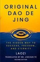 Original Dao De Jing: The Hidden Way to Success, Freedom, and Eternity 1734862173 Book Cover