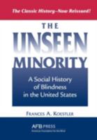 The unseen minority: A social history of blindness in America 0679505393 Book Cover
