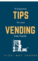 15 Essentials Tips for Your Vending Side-Hustle 1736228307 Book Cover