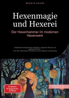 Hexenmagie und Hexerei: Der Hexenhammer im modernen Hexenwerk: Traditionelle Kräuterhexen Weisheit, magische Rituale und spirituelle Praxis - Von den ... bis zur modernen Anwendung (German Edition) 3384515188 Book Cover