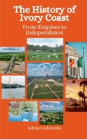 The History of Ivory Coast: From Empires to Independence B0CL3G6XC8 Book Cover