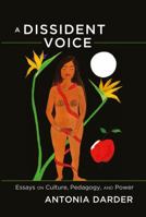 A Dissident Voice; Essays on Culture, Pedagogy, and Power 1433113996 Book Cover
