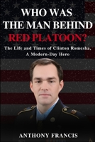 Who Was the Man Behind Red Platoon?: The Life and Times of Clinton Romesha, A Modern-Day Hero B0FLV8LLH4 Book Cover
