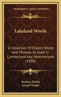 Lakeland Words: A Collection Of Dialect Words And Phrases, As Used In Cumberland And Westmorland 9353898498 Book Cover