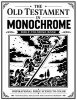 The Old Testament in Monochrome: Bible Coloring Book (The Bible in Monochrome) 0996583092 Book Cover