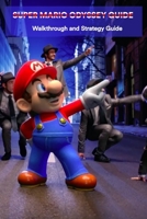 Super Mario Odyssey Guide: Walkthrough and Strategy Guide: Super Mario Odyssey Game Book B08Z2NV3QF Book Cover