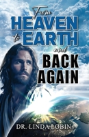 From Heaven to Earth and Back Again 1963735080 Book Cover