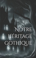 Notre Héritage Gothique (French Edition) B0CRYQV93N Book Cover