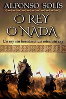 O Rey o Nada: (Novela histórica) B0C1J9CXMT Book Cover