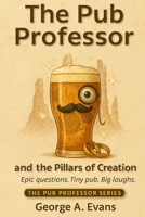 The Pub Professor and the Pillars of Creation (The Pub Professor Series) B0F2FFZC33 Book Cover
