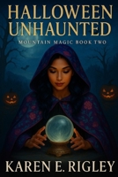 Halloween Unhaunted: Mountain Magic Book Two B0GP7468XS Book Cover