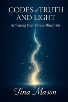 CODES of TRUTH AND LIGHT: Activating Your Divine Blueprint B0FG23NSZ2 Book Cover