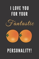 I Love You For Your Fantastic Personality: I Love Your Breasts Notebook, Oranges On Cover, Valentine’s & Lover’s Gift 1671663624 Book Cover