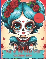 Day of the Dead Girls Coloring Book Volume I: Explore 32 pages Mexican Culture with Intricate Sugar Skull Designs, Marigold Patterns, and Stress-Relieving Art for Adults B0CR823KBT Book Cover