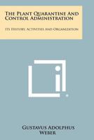 The Plant Quarantine And Control Administration: Its History, Activities And Organization 1258289059 Book Cover