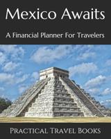 Mexico Awaits: A Financial Planner For Travelers 1096441527 Book Cover