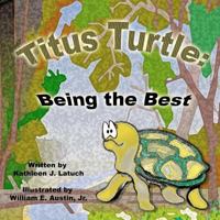 Titus Turtle: Being the Best 1475088884 Book Cover